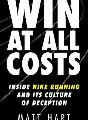 خرید و دانلود نسخه کامل کتاب زبان اصلی Win at All Costs: Inside Nike Running and Its Culture of Deception – An Explosive Corporate Exposé of Alberto Salazar and Olympic Doping PDF | دانلود کتاب خارجی