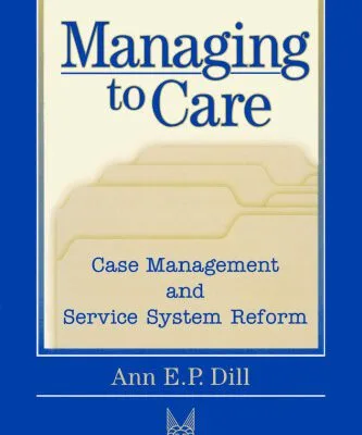 خرید و دانلود نسخه کامل کتاب Managing to Care: Case Management and Service System Reform (Social Institutions and Social Change)