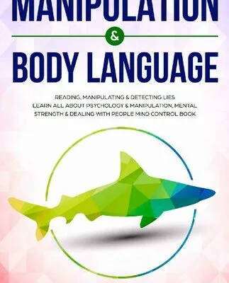 خرید و دانلود نسخه کامل کتاب Manipulation & Body Language : Reading, manipulating & detecting lies – Learn all about psychology & manipulation, mental strength & dealing with people – Mind control book