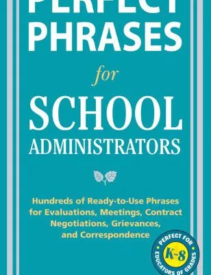 خرید و دانلود نسخه کامل کتاب Perfect Phrases for School Administrators: Hundreds of Ready-to-Use Phrases for Evaluations, Meetings, Contract Negotiations, Grievances and Co (Perfect Phrases Series)