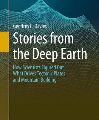 خرید و دانلود نسخه کامل کتاب Stories from the Deep Earth: How Scientists Figured Out What Drives Tectonic Plates and Mountain Building