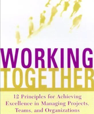 خرید و دانلود نسخه کامل کتاب WORKING TOGETHER Twelve Principles for Achieving Excellence in Managing Projects, Teams, and Organizations