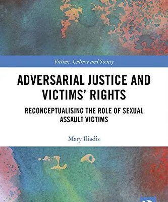 خرید و دانلود نسخه کامل کتاب Adversarial Justice and Victims' Rights: Reconceptualising the Role of Sexual Assault Victims (Victims, Culture and Society) - Original PDF