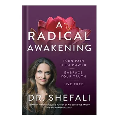 خرید و دانلود نسخه کامل کتاب A Radical Awakening Turn Pain into Power, Embrace Your Truth, Live Free by Shefali Tsabary