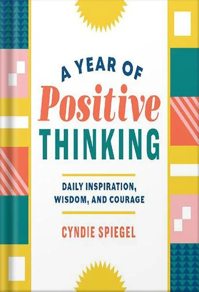 خرید و دانلود نسخه کامل کتاب A Year of Positive Thinking: Daily Inspiration, Wisdom, and Courage (A Year of Daily Reflections) by Cyndie Spiegel