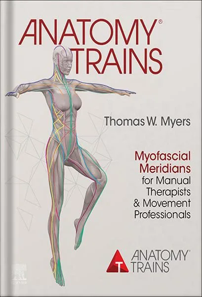 خرید و دانلود نسخه کامل کتاب Anatomy Trains E-Book: Myofascial Meridians for Manual Therapists and Movement Professionals 4th Edition by Thomas W. Myers