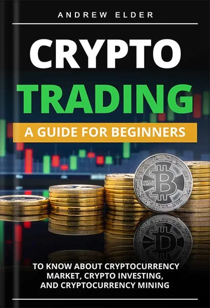 خرید و دانلود نسخه کامل کتاب CRYPTO TRADING: A Guide for Beginners to Know About Cryptocurrency Market, Crypto Investing, and Cryptocurrency Mining (Day Trading Book 4) by Andrew Elder
