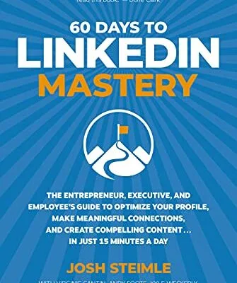 خرید و دانلود نسخه کامل کتاب زبان اصلی 60 Days to LinkedIn Mastery: The Entrepreneur, Executive, and Employee’s Guide to Optimize Your Profile, Make Meaningful Connections, and Create Compelling Content . . . In Just 15 Minutes a Day Kindle Edition | دانلود کتاب خارجی