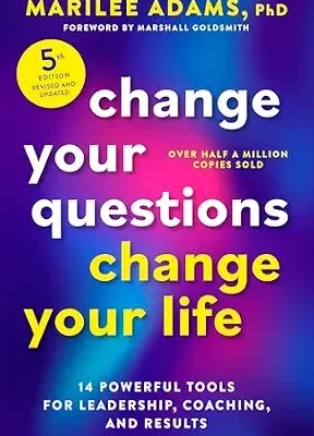 خرید و دانلود نسخه کامل کتاب زبان اصلی Change Your Questions, Change Your Life, Fifth Edition: 14 Powerful Tools for Leadership, Coaching, and Results | دانلود کتاب خارجی