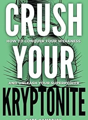 خرید و دانلود نسخه کامل کتاب زبان اصلی Crush Your Kryptonite: How to Conquer Your Weakness and Unleash Your Superpower | دانلود کتاب خارجی