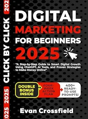 خرید و دانلود نسخه کامل کتاب زبان اصلی DIGITAL MARKETING FOR BEGINNERS 2025: A Step-by-Step Guide to Smart Digital Growth Using ChatGPT, AI Tools, and Proven Strategies to Make Money Online (Click by Click Book 1) | دانلود کتاب خارجی