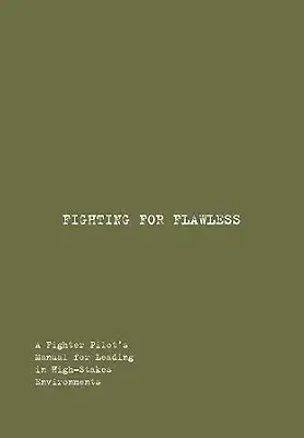 خرید و دانلود نسخه کامل کتاب زبان اصلی FIGHTING FOR FLAWLESS: A Fighter Pilot’s Manual for Leading in High-Stakes Environments | دانلود کتاب خارجی