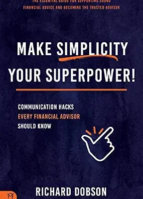 خرید و دانلود نسخه کامل کتاب زبان اصلی Make Simplicity Your Superpower!: Communication Hacks Every Financial Advisor Should Know | دانلود کتاب خارجی