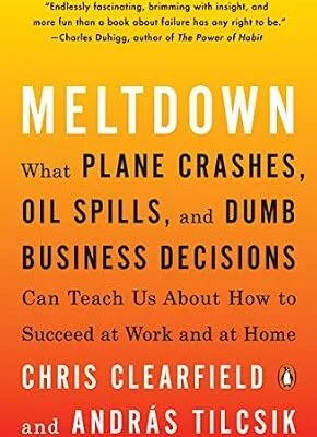 خرید و دانلود نسخه کامل کتاب زبان اصلی Meltdown: What Plane Crashes, Oil Spills, and Dumb Business Decisions Can Teach Us About How to Succeed at Work and at Home | دانلود کتاب خارجی