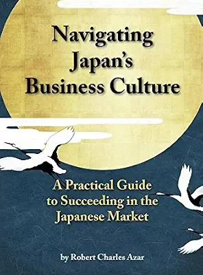 خرید و دانلود نسخه کامل کتاب زبان اصلی Navigating Japan’s Business Culture: A Practical Guide to Succeeding in the Japanese Market | دانلود کتاب خارجی