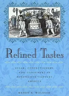 خرید و دانلود نسخه کامل کتاب زبان اصلی Refined Tastes: Sugar, Confectionery, and Consumers in Nineteenth-Century America (The Johns Hopkins University Studies in Historical and Political Science Book 120) | دانلود کتاب خارجی