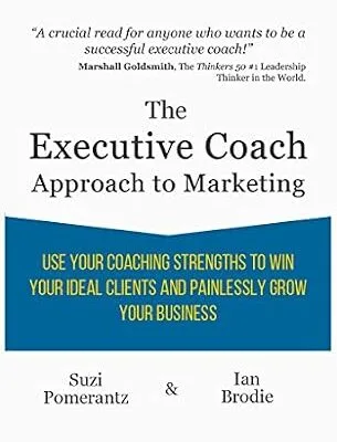 خرید و دانلود نسخه کامل کتاب زبان اصلی The Executive Coach Approach To Marketing: Use Your Coaching Strengths To Win Your Ideal Clients And Painlessly Grow Your Business | دانلود کتاب خارجی
