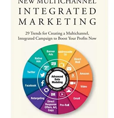 خرید و دانلود نسخه کامل کتاب زبان اصلی The New Multichannel, Integrated Marketing: 29 Trends for Creating a Multichannel, Integrated Campaign to Boost Your Profits Now Kindle Edition | دانلود کتاب خارجی