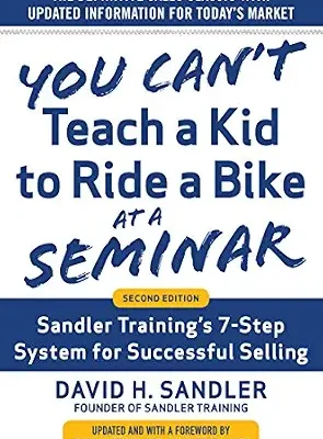 خرید و دانلود نسخه کامل کتاب زبان اصلی You Can’t Teach a Kid to Ride a Bike at a Seminar, 2nd Edition: Sandler Training’s 7-Step System for Successful Selling | دانلود کتاب خارجی