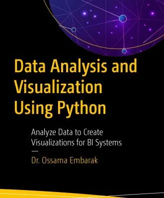 خرید و دانلود نسخه کامل کتاب Data Analysis and Visualization Using Python: Analyze Data to Create Visualizations for BI Systems