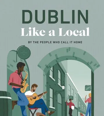 خرید و دانلود نسخه کامل کتاب Dublin Like a Local: By the People Who Call It Home (Local Travel Guide)