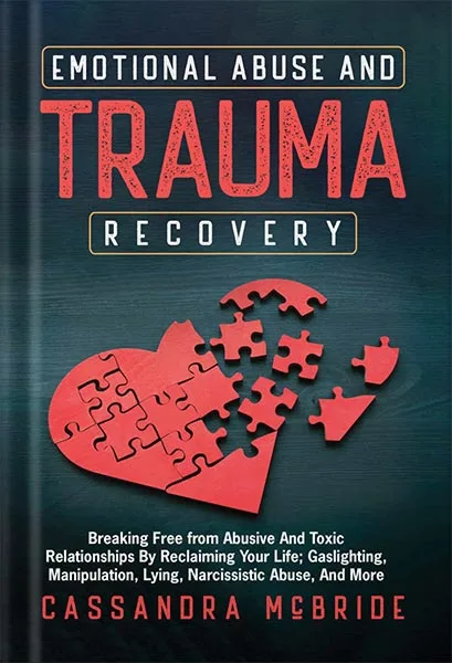 خرید و دانلود نسخه کامل کتاب Emotional Abuse and Trauma Recovery: Breaking Free from Abusive and Toxic Relationships by Reclaiming Your Life; Gaslighting, Manipulation, Lying, Narcissistic … More (Better Relationships, Better Life) by Cassandra McBride