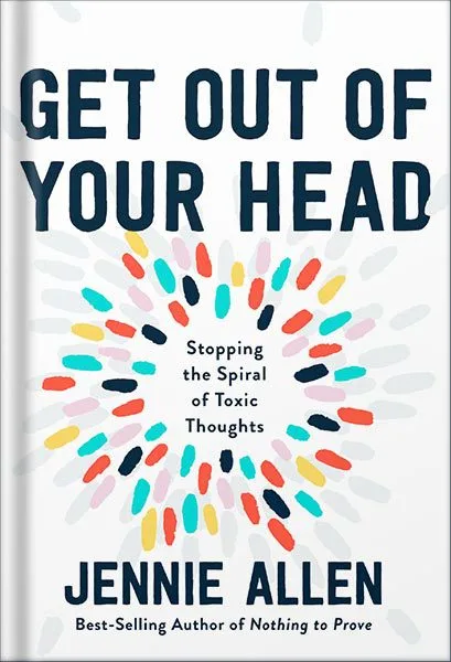 خرید و دانلود نسخه کامل کتاب Get Out of Your Head: Stopping the Spiral of Toxic Thoughts by Jennie Allen