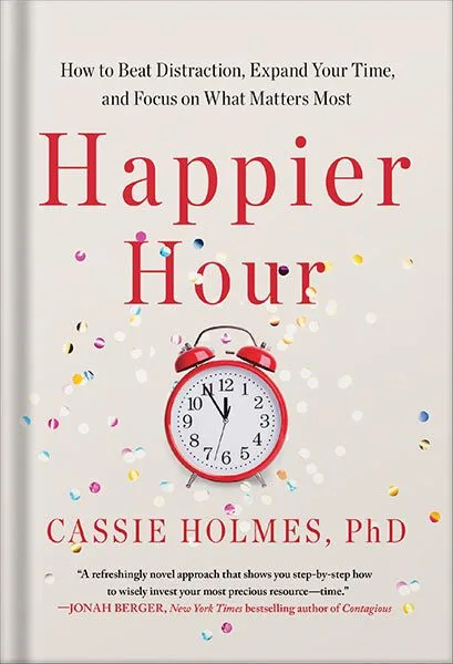 خرید و دانلود نسخه کامل کتاب Happier Hour: How to Beat Distraction, Expand Your Time, and Focus on What Matters Most by Cassie Holmes