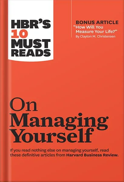 خرید و دانلود نسخه کامل کتاب HBR’s 10 Must Reads on Managing Yourself (with bonus article “How Will You Measure Your Life?” by Clayton M. Christensen) by Harvard Business Review