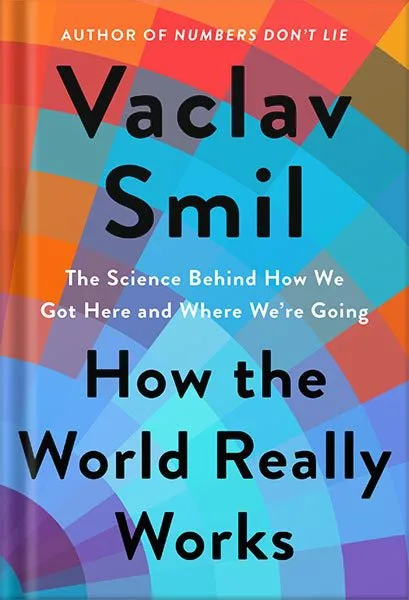 خرید و دانلود نسخه کامل کتاب How the World Really Works: The Science Behind How We Got Here and Where We’re Going by Vaclav Smil_68bed1c1c6388.jpeg خرید و دانلود نسخه کامل کتاب How the World Really Works: The Science Behind How We Got Here and Where We’re Going by Vaclav Smil