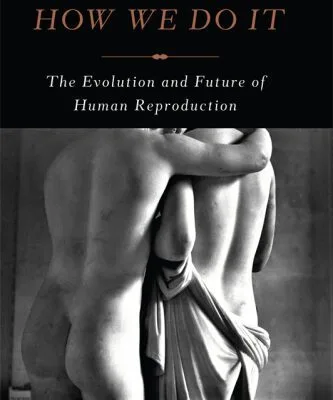 خرید و دانلود نسخه کامل کتاب How We Do It The Evolution and Future of Human Reproduction