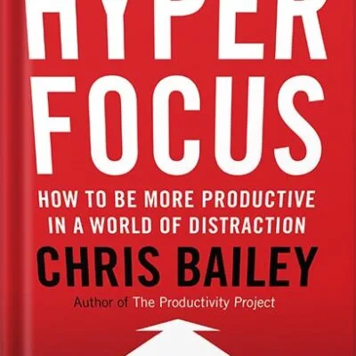 خرید و دانلود نسخه کامل کتاب Hyperfocus: How to Manage Your Attention in a World of Distraction by Chris Bailey