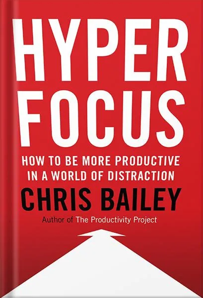 خرید و دانلود نسخه کامل کتاب Hyperfocus: How to Manage Your Attention in a World of Distraction by Chris Bailey