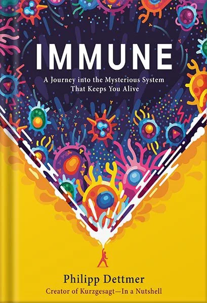 خرید و دانلود نسخه کامل کتاب Immune: A Journey into the Mysterious System That Keeps You Alive by Philipp Dettmer