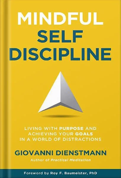 خرید و دانلود نسخه کامل کتاب Mindful Self-Discipline: Living with Purpose and Achieving Your Goals in a World of Distractions by Giovanni Dienstmann