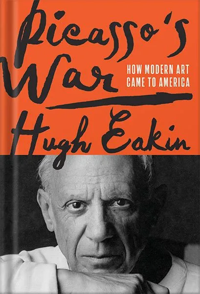 خرید و دانلود نسخه کامل کتاب Picasso’s War: How Modern Art Came to America by Hugh Eakin