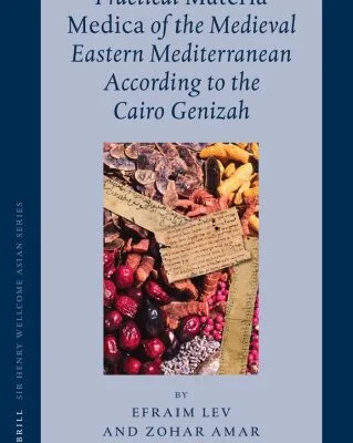 خرید و دانلود نسخه کامل کتاب Practical Materia Medica of the Medieval Eastern Mediterranean According to the Cairo Genizah (Sir Henry Wellcome Asian Series)