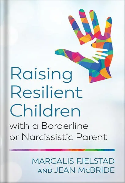 خرید و دانلود نسخه کامل کتاب Raising Resilient Children with a Borderline or Narcissistic Parent by Margalis Fjelstad