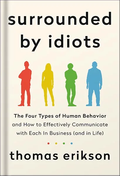 خرید و دانلود نسخه کامل کتاب Surrounded by Idiots: The Four Types of Human Behavior and How to Effectively Communicate with Each in Business (and in Life) (The Surrounded by Idiots Series) by Thomas Erikson