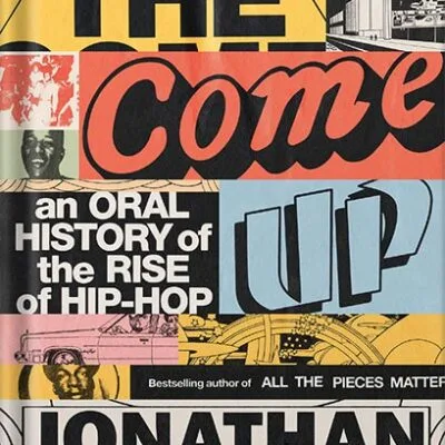 خرید و دانلود نسخه کامل کتاب The Come Up: An Oral History of the Rise of Hip-Hop by Jonathan Abrams