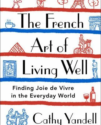خرید و دانلود نسخه کامل کتاب The French Art of Living Well: Finding Joie de Vivre in the Everyday World
