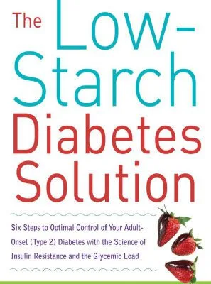 خرید و دانلود نسخه کامل کتاب The Low-Starch Diabetes Solution: Six Steps to Optimal Control of Your Adult-Onset (Type 2) Diabetes