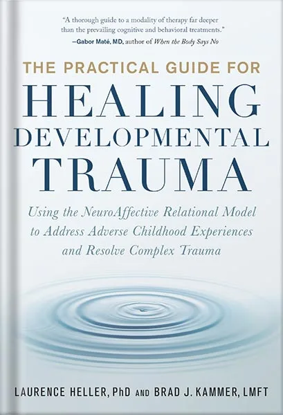 خرید و دانلود نسخه کامل کتاب The Practical Guide for Healing Developmental Trauma: Using the NeuroAffective Relational Model to Address Adverse Childhood Experiences and Resolve Complex Trauma by Laurence Heller