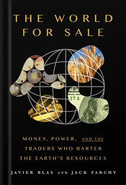 خرید و دانلود نسخه کامل کتاب The World for Sale: Money, Power, and the Traders Who Barter the Earth’s Resources by Javier Blas