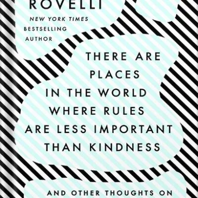 خرید و دانلود نسخه کامل کتاب There Are Places in the World Where Rules Are Less Important Than Kindness: And Other Thoughts on Physics, Philosophy and the World by Carlo Rovelli