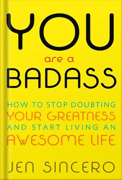 خرید و دانلود نسخه کامل کتاب You Are a Badass®: How to Stop Doubting Your Greatness and Start Living an Awesome Life by Jen Sincero
